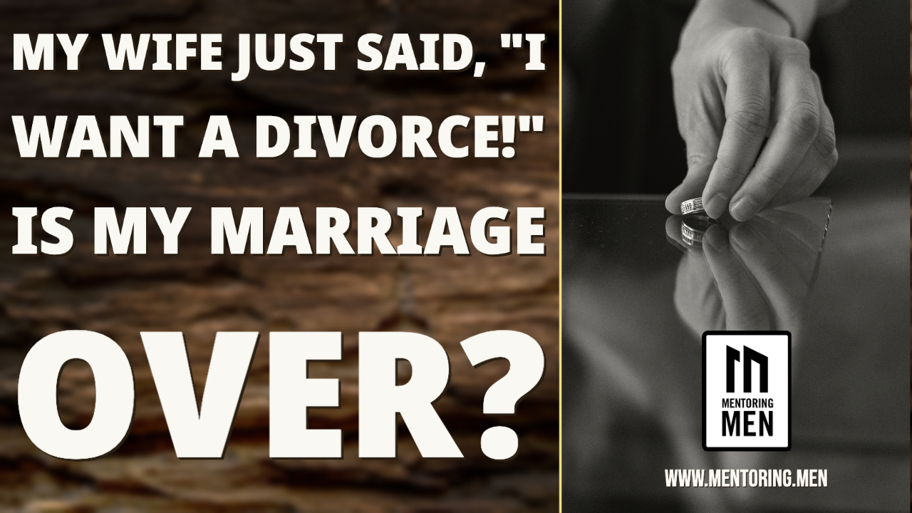 My Wife Just Said, "I Want A Divorce!" - Is My Marriage Over?