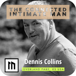 The Connected Intimate Man - Mens Mentoring with Dennis Collins from Overland Park, KS USA