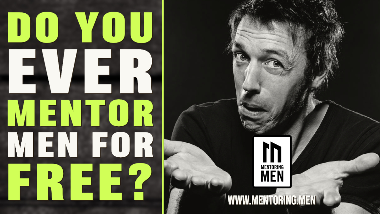 Do you ever mentor men for free?