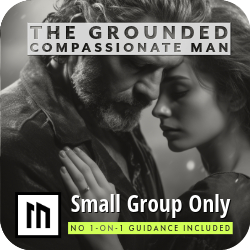 The Grounded Compassionate Man - Small Group Mens Mentoring at Mentoring Men