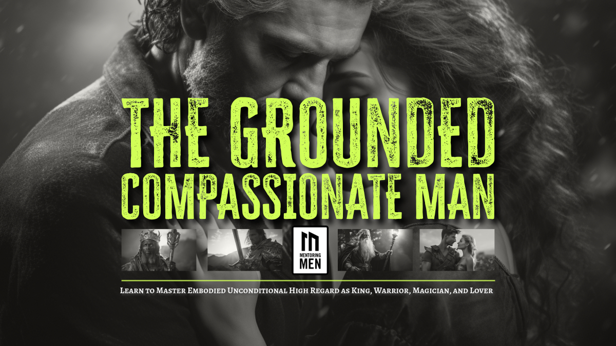Mentoring Men Grounded Compassionate Man Course